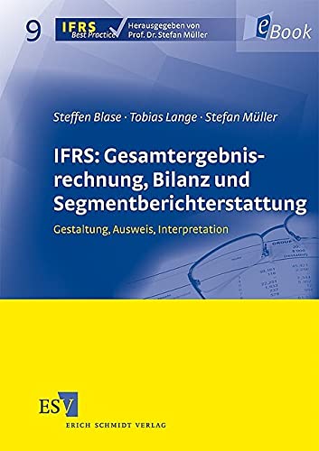 IFRS: Gesamtergebnisrechnung, Bilanz und Segmentberichterstattung: Gestaltung, Ausweis, Interpretation (IFRS Best Practice 9)