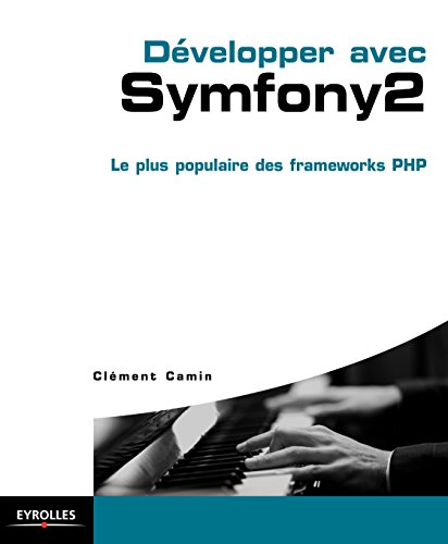 Développer avec Symfony 2: Le plus populaire des frameworks PHP. (Blanche) (French Edition)