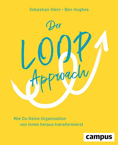 Der Loop-Approach: Wie Du Deine Organisation von innen heraus transformierst, plus E-Book inside (ePub, mobi oder pdf)