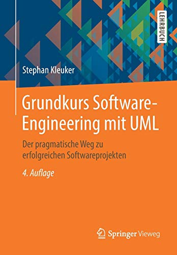 Grundkurs Software-Engineering mit UML: Der pragmatische Weg zu erfolgreichen Softwareprojekten