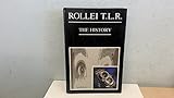 Rollei Tlr: The History : The Complete Book on the Origins of Twin-Lens Photography