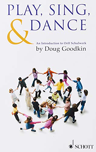 Play, Sing and Dance: An Introduction to Orff Schulwerk