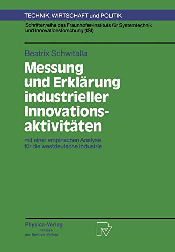 Messung und Erklärung industrieller Innovationsaktivitäten. mit einer empirischen Analyse für die westdeutsche Industrie (Technik, Wirtschaft und ... (Technik, Wirtschaft und Politik, 2, Band 2)