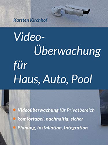 Video-Überwachung für Haus, Auto, Pool: Videoüberwachung für Privatbereich, komfortabel, nachhaltig, sicher
