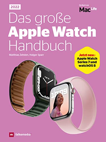 Das große Apple Watch Handbuch 2022 - Jetzt NEU : Apple Watch Serien 7 und watchOS8