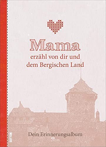Mama erzähl von dir und dem Bergischen Land: Dein Erinnerungsalbum (Sutton Mama erzähl von dir)
