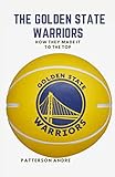 THE GOLDEN STATE WARRIORS: How they made it to the top (English Edition)