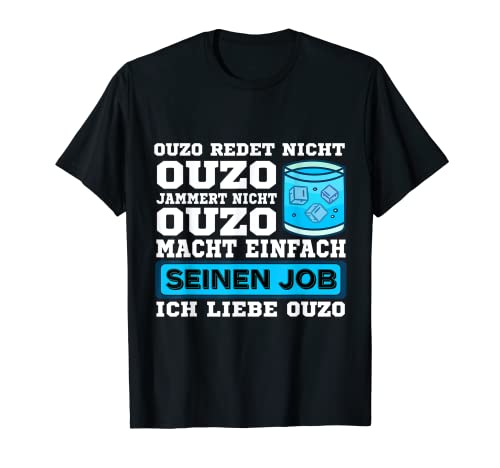 Ouzo redet nicht Ouzo jammert nicht Ouzo macht seinen Job T-Shirt