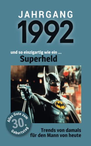 Jahrgang 1992 und so einzigartig wie ein ... Superheld: Das Geschenkbuch für Männer zum 30. Geburtstag