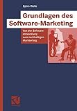 Grundlagen des Software-Marketing: Von der Softwareentwicklung zum nachhaltigen Markterfolg (IT im Unternehmen)