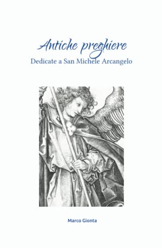 Preghiere a San Michele Arcangelo: Antiche preghiere cattoliche dedicate a San Michele Arcangelo (Collana Angeli e Arcangeli)