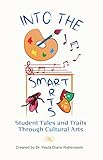 Into The SmartArts: Student Tales and Trails Through Cultural Arts (English Edition)