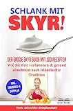 SCHLANK MIT SKYR!: Der große Skyr Guide mit 100 Rezepten. Wie Sie Fett verbrennen & gesund abnehmen nach isländischer Tradition („SKYR MEETS LOW CARB“ Diätplan)
