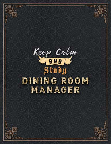 Dining Room Manager Lined Notebook - Keep Calm And Study Dining Room Manager Job Title Working Cover Journal: Goal, Book, Paycheck Budget, Task ... x 11 inch, A4, 21.59 x 27.94 cm, Home Budget