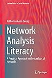 Network Analysis Literacy: A Practical Approach to the Analysis of Networks (Lecture Notes in Social Networks)