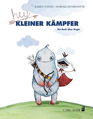 Hey, kleiner Kämpfer: Ein Buch über Angst (Carl-Auer Kids)
