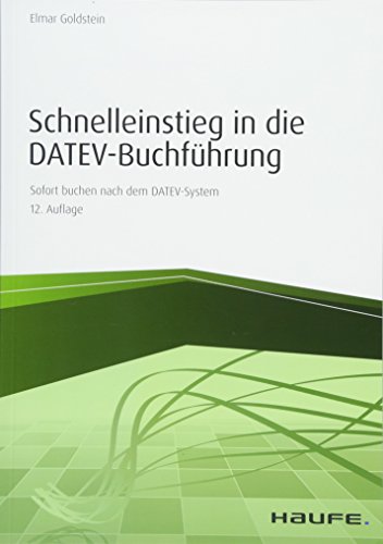Schnelleinstieg in die DATEV-Buchführung: Sofort buchen nach dem DATEV-System (Haufe Fachbuch)