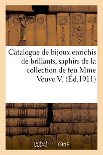 Catalogue de Bijoux Enrichis de Brillants, Saphirs Et Émeraudes, Collier de 91 Perles Fines: Et Notice Du Bon Mobilier de la Collection de Feu Mme Veuve V.