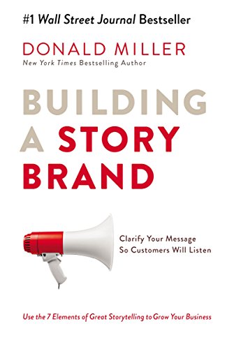 Building a StoryBrand: Clarify Your Message So Customers Will Listen (English Edition)
