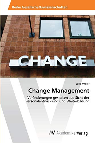 Change Management: Veränderungen gestalten aus Sicht der Personalentwicklung und Weiterbildung