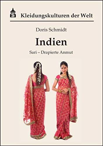 Indien: Sari - Drapierte Anmut (Kleidungskulturen der Welt)