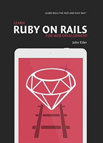 Learn Ruby On Rails For Web Development: Learn Rails The Fast And Easy Way (English Edition)