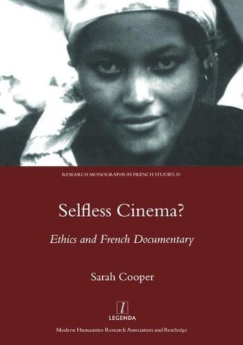 Selfless Cinema?: Ethics And French Documentary (Research Monographs in French Studies, Band 20)