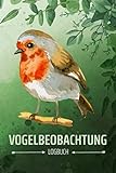 Vogelbeobachtung Logbuch: Heimische Vögel beobachten und bestimmen, tolles Geschenk für den Vogelbeobachter, Vogelfreunde und Hobby-Ornithologen, mit schönem Rotkehlchen Motiv