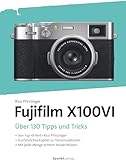 Die Fujifilm X100VI: 101 Profitipps und -Tricks (dpunkt.kamerabuch)