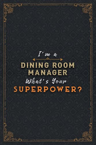 Dining Room Manager Notebook Planner - I'm A Dining Room Manager What's Your Superpower Job Title Working Cover Daily Journal: A5, Over 110 Pages, ... 5.24 x 22.86 cm, 6x9 inch, Task Manager