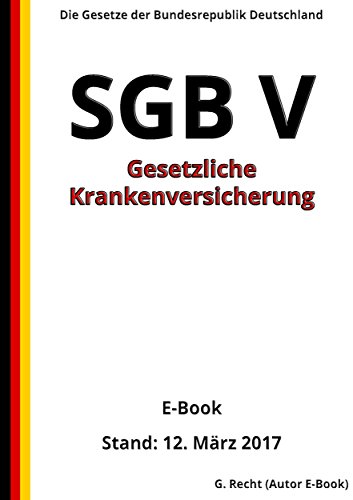 SGB V - Gesetzliche Krankenversicherung - E-Book - Stand: 12. März 2017