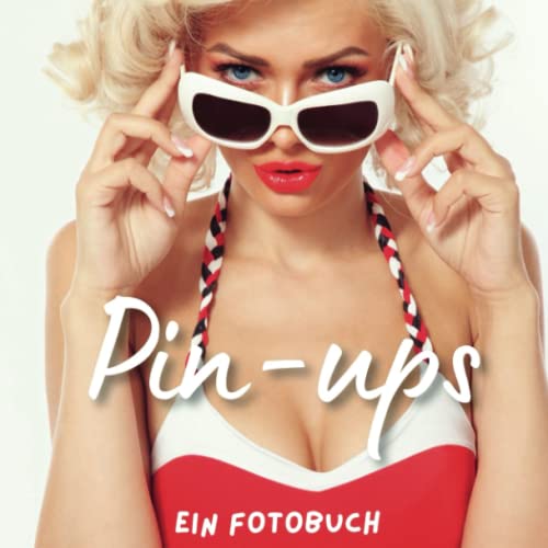 Pin-ups: Ein Fotobuch. Das perfekte Geschenk für Männer oder Frauen für Weihnachten und zum Geburtstag