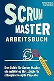 Scrum Master Arbeitsbuch - Geführtes Notizbuch und Guide für agile Projekte: Werkzeug und Hilfsmittel für Training und Arbeit in agilen Prozessen