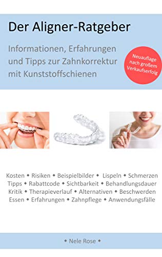 Der Aligner-Ratgeber: Informationen, Erfahrungen und Tipps zur Zahnkorrektur mit Kunststoffschienen
