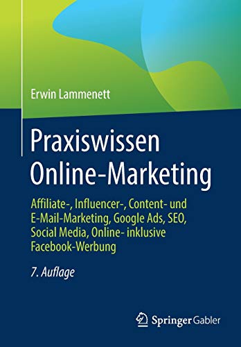 Praxiswissen Online-Marketing: Affiliate-, Influencer-, Content- und E-Mail-Marketing, Google Ads, SEO, Social Media, Online- inklusive Facebook-Werbung