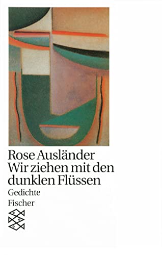 Wir ziehen mit den dunklen Flüssen: Gedichte 1927 - 1947 (Rose Ausländer, Gesamtwerk in Einzelbänden (Taschenbuchausgabe))