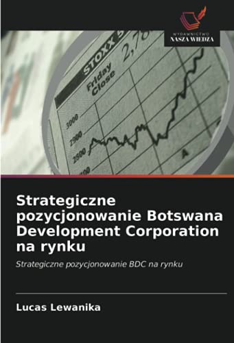 Strategiczne pozycjonowanie Botswana Development Corporation na rynku: Strategiczne pozycjonowanie BDC na rynku