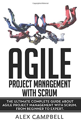 Agile Project Management with Scrum: The Ultimate Complete Guide about Agile Project Management with Scrum
