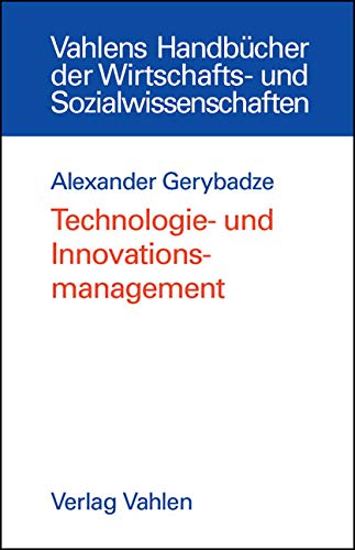 Technologie- und Innovationsmanagement: Strategie, Organisation und Implementierung (Vahlens Handbücher der Wirtschafts- und Sozialwissenschaften)