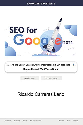 SEO FOR GOOGLE 2021: All the Search Engine Optimization (SEO) Tips that Google Does not Want You to Know (Digital Key Series, Band 1)