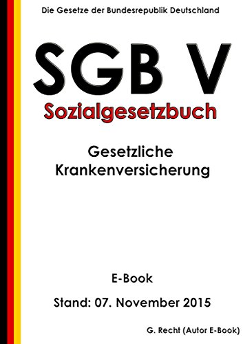 SGB V - Sozialgesetzbuch (SGB) Fünftes Buch (V) - Gesetzliche Krankenversicherung - E-Book - Stand: 07. November 2015