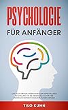 Psychologie für Anfänger: Das Buch über die Grundlagen der menschlichen Psyche und wie Sie diese im Alltag für Ihre Persönlichkeitsentwicklung nutzen können