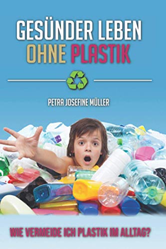 Gesünder Leben ohne Plastik: Wie vermeide ich Plastik im Alltag