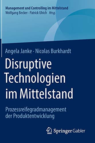 Disruptive Technologien im Mittelstand: Prozessreifegradmanagement der Produktentwicklung (Management und Controlling im Mittelstand)