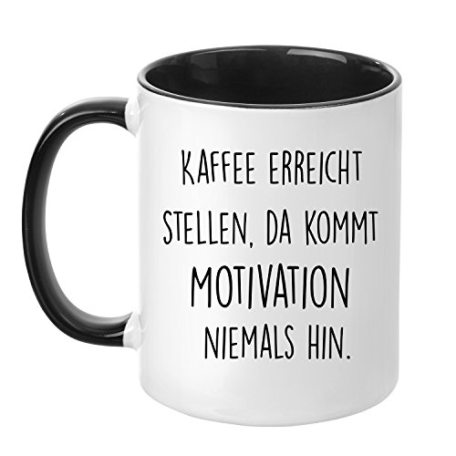 TASSENTICKER Tasse mit Spruch - Kaffee erreicht Stellen, da kommt Motivation Niemals hin - beidseitig Bedruckt - Kaffeetasse - lustig - Arbeit - Büro - Chef - Geschenk