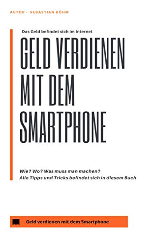 Das Smartphone verdient Geld: Wie? Wo? Was muss man machen? Alle Tipps und Tricks befindet sich in diesem Buch