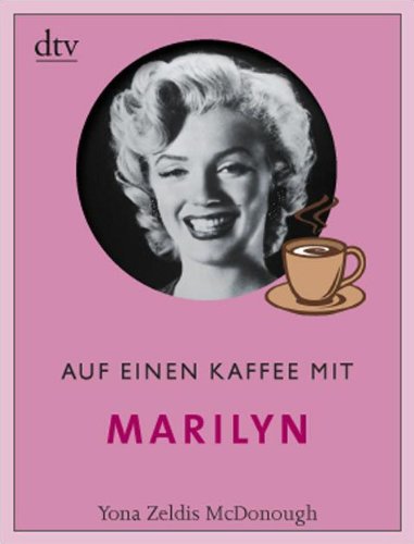 Auf einen Kaffee mit Marilyn: Mit e. Vorw. v. Gloria Steinem. Deutsche Erstausgabe (dtv Sachbuch)