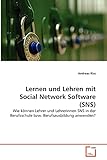 Lernen und Lehren mit Social Network Software (SNS): Wie können Lehrer und Lehrerinnen SNS in der Berufsschule bzw. Berufsausbildung anwenden?