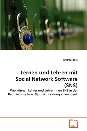 Lernen und Lehren mit Social Network Software (SNS): Wie können Lehrer und Lehrerinnen SNS in der Berufsschule bzw. Berufsausbildung anwenden?