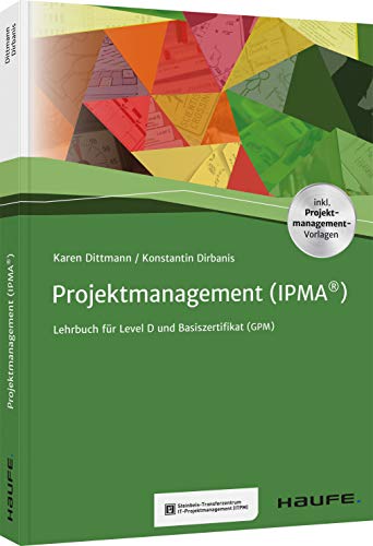 Projektmanagement (IPMA®): Lehrbuch für Level D und Basiszertifikat (GPM) (Haufe Fachbuch)